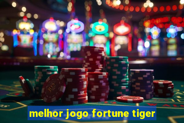 melhor jogo fortune tiger